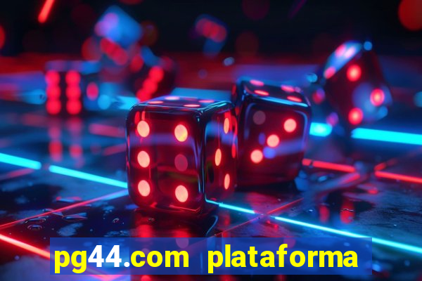 pg44.com plataforma de jogos